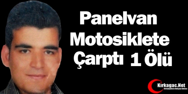 PANELVAN MOTOSİKLETE ÇARPTI 1 ÖLÜ