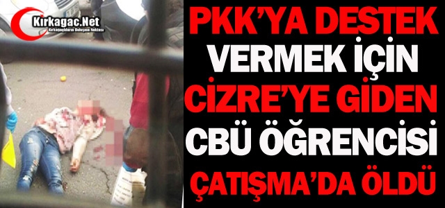 PKK'LI CBÜ ÖĞRENCİSİ CİZRE'DE ÖLDÜRÜLDÜ