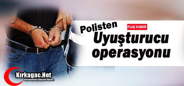 POLİSTEN UYUŞTURUCU OPERASYONU