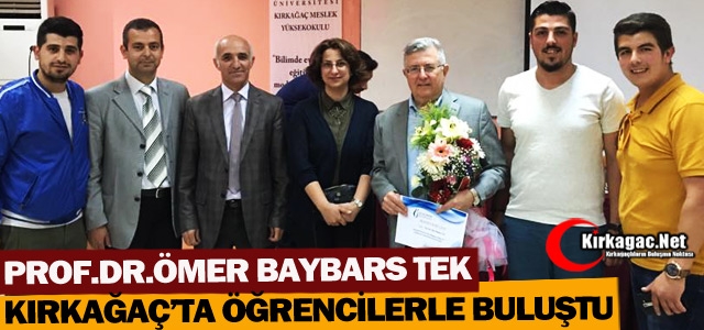 PROF.DR. TEK KIRKAĞAÇ’TA ÖĞRENCİLERLE BULUŞTU