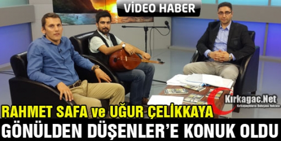 RAHMET SAFA ve UĞUR ÇELİKKAYA GÖNÜLDEN DÜŞENLER'E KONUK OLDU