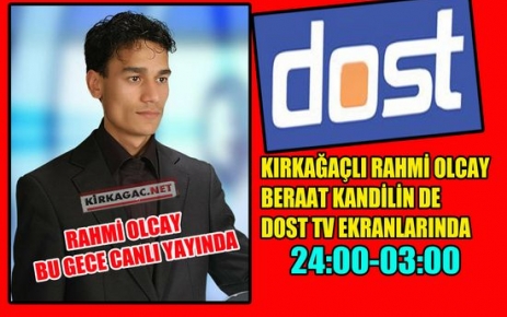 RAHMİ OLCAY, BERAAT KANDİLİNDE DOST TV'DE