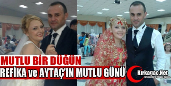 REFİKA ve AYTAÇ'IN MUTLU GÜNÜ