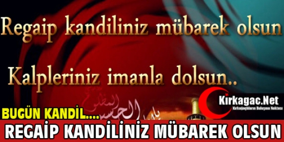 REGAİP KANDİLİNİZ MÜBAREK OLSUN