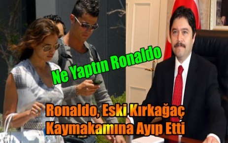 Ronaldo Eski Kaymakamımıza Ayıp Etti 