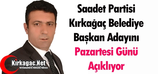 SAADET ADAYINI PAZARTESİ GÜNÜ AÇIKLIYOR