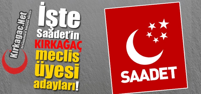 SAADET PARTİSİ MECLİS ÜYESİ ADAYLARI BELLİ OLDU