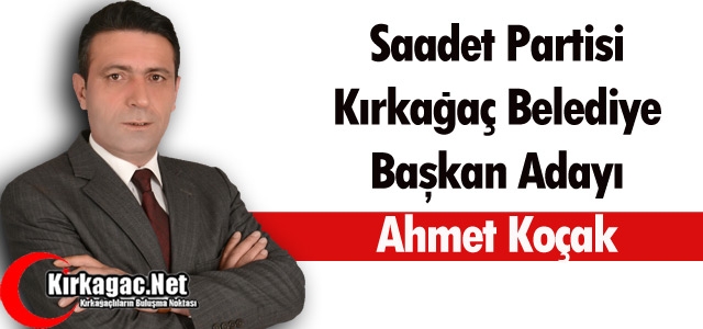 SAADET PARTİSİ'NİN ADAYI AHMET KOÇAK OLDU