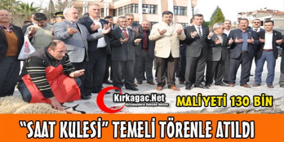 “SAAT KULESİ“ TEMELİ TÖRENLE ATILDI