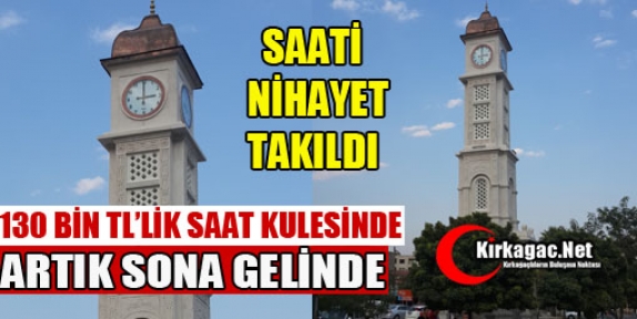 SAAT KULESİNDE ARTIK SONA GELİNDİ