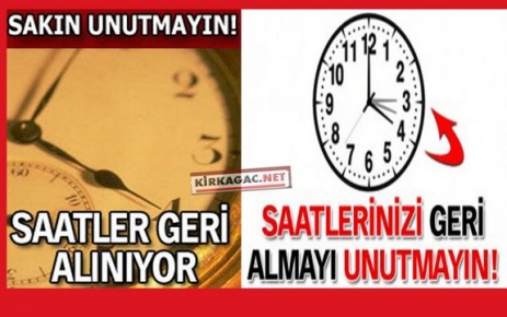 SAATLERİNİZİ GERİ ALMAYI UNUTMAYIN