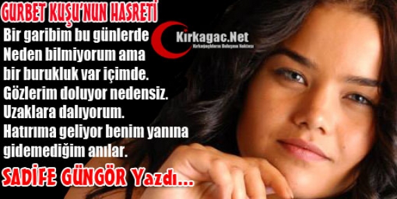 SADİFE GÜNGÖR “GURBET KUŞU'NUN HASRETİ“