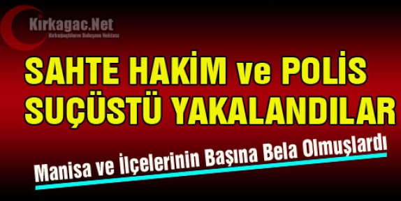 SAHTE HAKİM VE POLİS SUÇÜSTÜ YAKALANDILAR