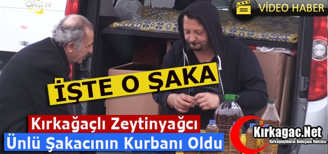 “ŞAKACI” KIRKAĞAÇLI ZEYTİNYAĞCI’YI “ŞAKALADI”