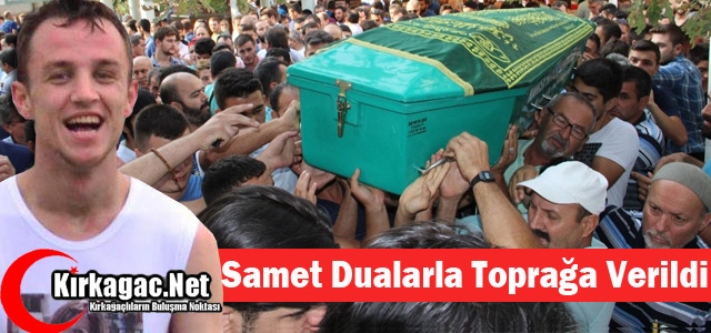 SAMET DUALARLA TOPRAĞA VERİLDİ