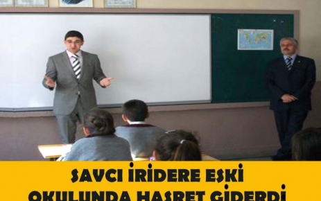 SAVCI İRİDERE ESKİ OKULUNDA HASRET GİDERDİ