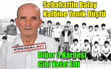 SEBAHATTİN BALAY KALBİNE YENİK DÜŞTÜ