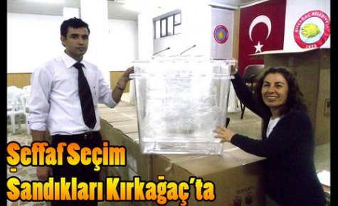 ŞEFFAF SEÇİM SANDIKLARI KIRKAĞAÇ'TA