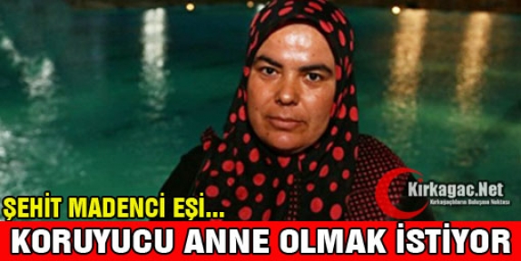 ŞEHİT EŞİ KORUYUCU ANNE OLMAK İSTİYOR