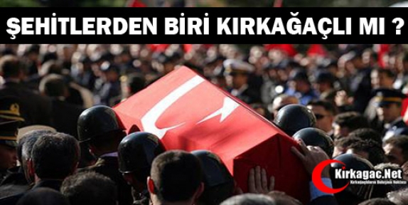 ŞEHİTLERDEN BİRİ KIRKAĞAÇLI MI ?