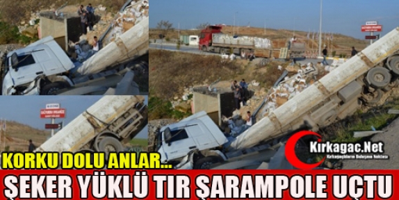 ŞEKER YÜKLÜ TIR ŞARAMPOLE UÇTU