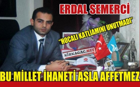  SEMERCİ “BU MİLLET İHANETİ ASLA AFFETMEZ”