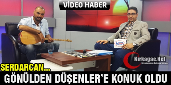 SERDARCAN GÖNÜLDEN DÜŞENLER'E KONUK OLDU(VİDEO)