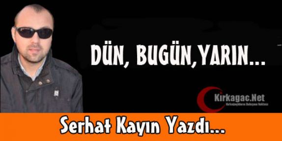 SERHAT KAYIN “DÜN, BUGÜN, YARIN“