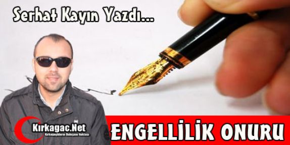 SERHAT KAYIN “ENGELLİLİK ONURU“