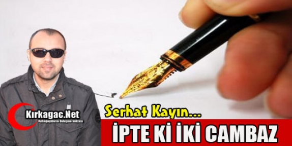 SERHAT KAYIN “İPTE Kİ İKİ CAMBAZ ?“