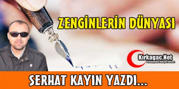 SERHAT KAYIN “ZENGİNLERİN DÜNYASI“