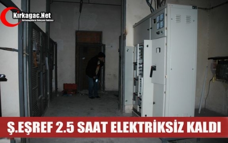 Ş.EŞREF 2.5 SAAT ELEKTRİKSİZ KALDI