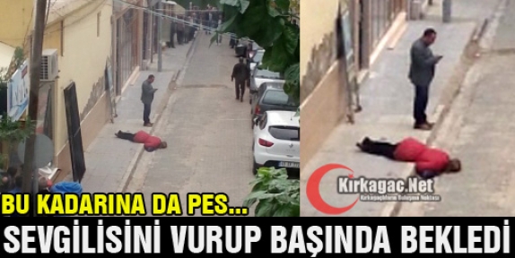 SEVGİLİSİNİ VURUP BAŞINDA BEKLEDİ