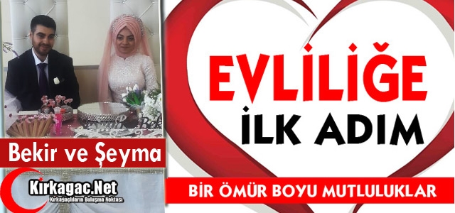 ŞEYMA İLE BEKİR EVLİLİĞE İLK ADIMLARINI ATTILAR