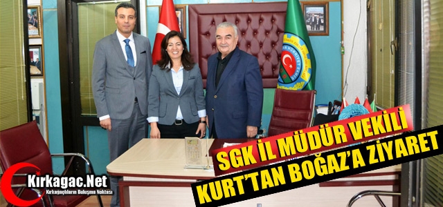 SGK İL MÜDÜR VEKİLİ KURT’TAN BOĞAZ’A ZİYARET