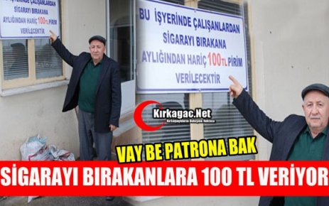 SİGARAYI BIRAKAN İŞÇİLERİNE 100 TL PRİM ÖDÜYOR