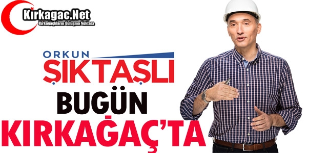 ŞIKTAŞLI BUGÜN KIRKAĞAÇ’TA