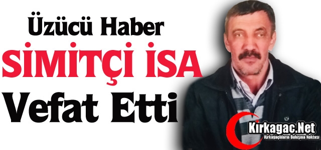 SİMİTÇİ İSA VEFAT ETTİ