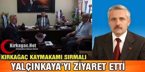 SIRMALI'DAN YALÇINKAYA'YA HAYIRLI OLSUN ZİYARET