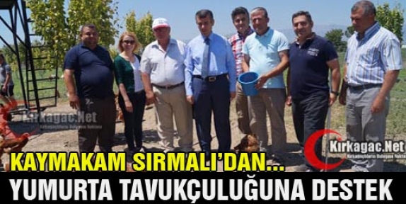 SIRMALI’DAN YUMURTA TAVUKÇULUĞUNA DESTEK