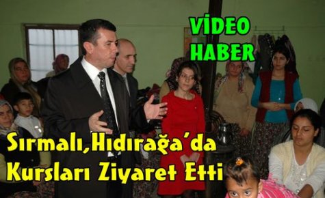 Sırmalı,Hıdırağa'da Kursları Ziyaret Etti(VİDEO)