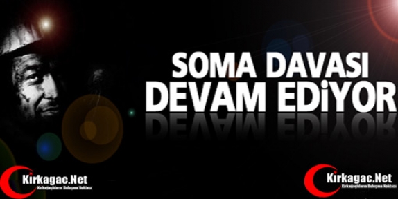 SOMA DAVASI DEVAM EDİYOR