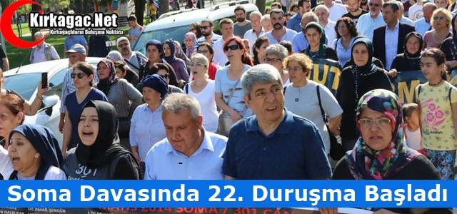 SOMA DAVASINDA 22. DURUŞMA BAŞLADI