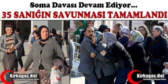 SOMA DAVASINDA 35 SANIĞIN SAVUNMASI TAMAMLANDI