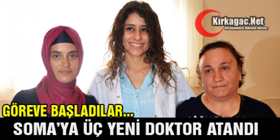 SOMA’YA 3 YENİ DOKTOR ATANDI