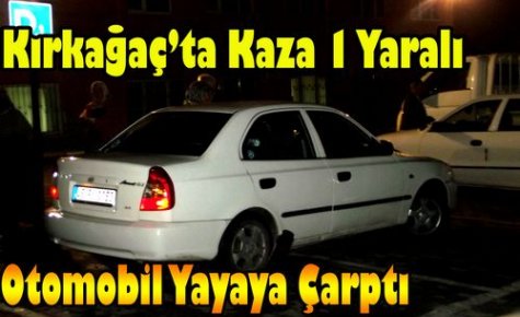 (SON DAKİKA)KIRKAĞAÇ'TA KAZA 1 YARALI