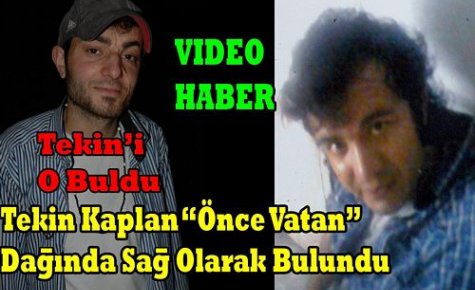 (SON DAKİKA)TEKİN KAPLAN BULUNDU(VİDEO)