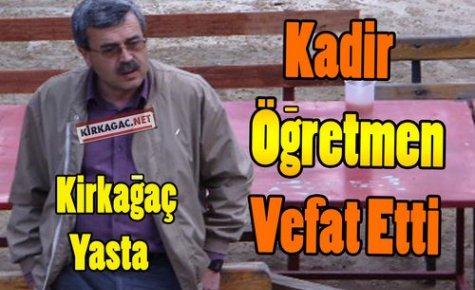 SON DAKİKA..KADİR İME VEFAT ETTİ