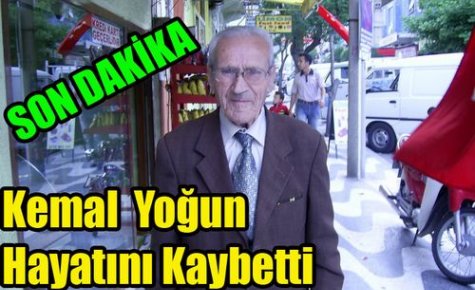 SON DAKİKA..KEMAL YOĞUN HAYATINI KAYBETTİ