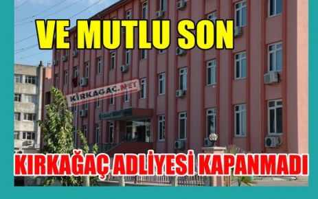 SON DAKİKA..KIRKAĞAÇ ADLİYESİ KAPANMADI